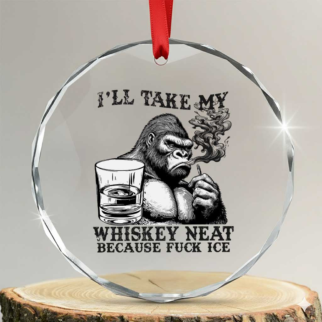 I'll Take My Whiskey Neat Because F Ice Crystal Glass Ornament Smoking and Drinking Bigfoot Subtle Political Resistance