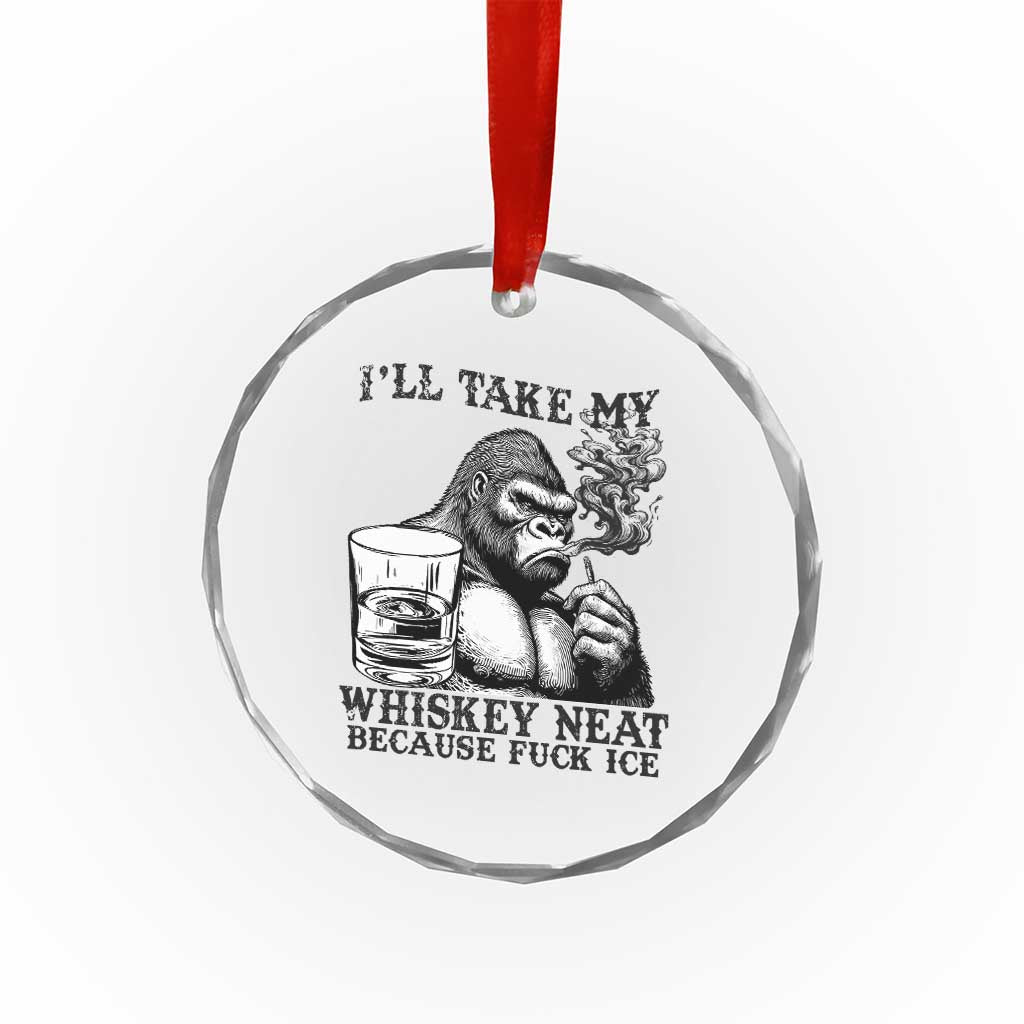 I'll Take My Whiskey Neat Because F Ice Crystal Glass Ornament Smoking and Drinking Bigfoot Subtle Political Resistance