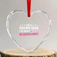 Im A Grown Man I Do What My Daughter Wants Heart Crystal Glass Ornament Funny Father Daughter
