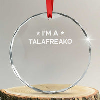I'm A Talafreako Crystal Glass Ornament Funny Texas James Talarico Voter Political Supporter