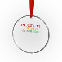 Im Just Here To Pay For Everything Crystal Glass Ornament Funny Dad Husband - Wonder Print Shop