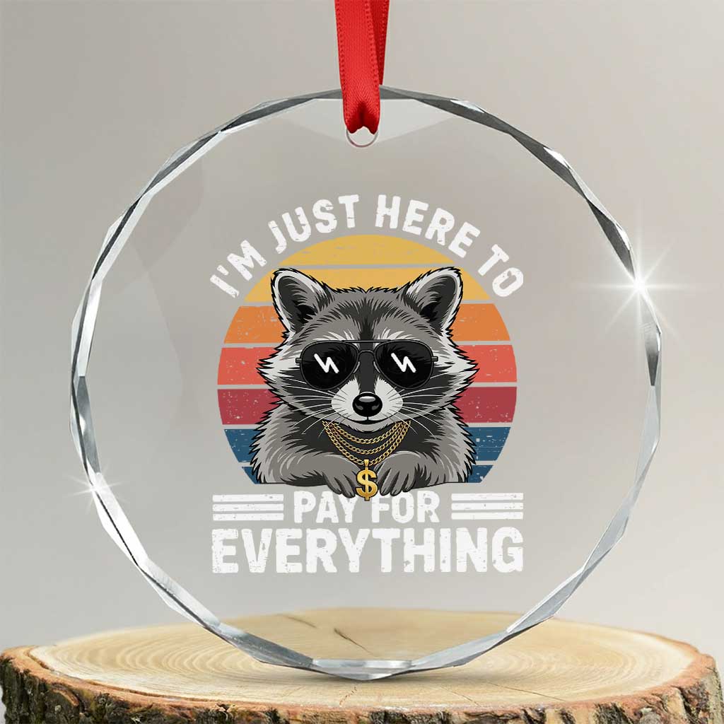 I'm Just Here to Pay for Everything Crystal Glass Ornament Funny Raccoon Dad Granpa Joke