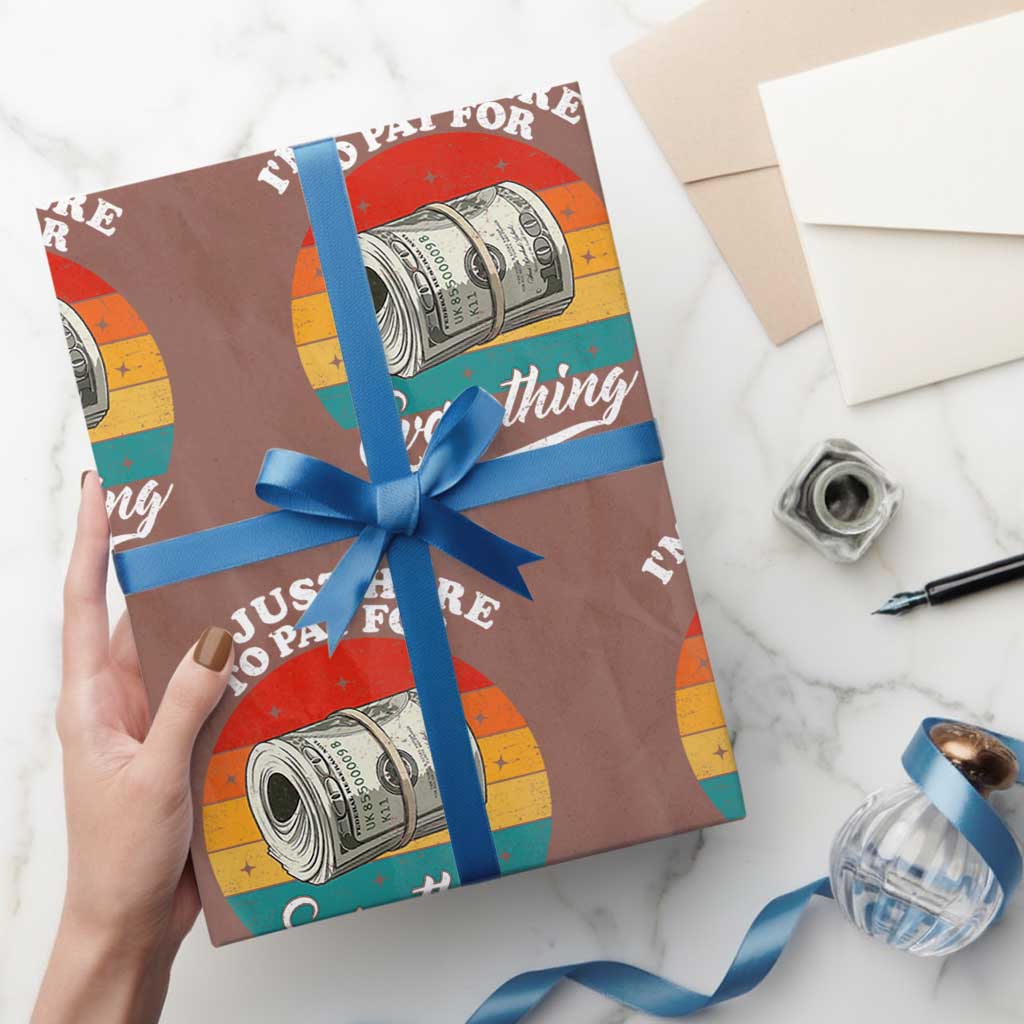 I'm Just Here to Pay for Everything Wrapping Paper Roll Funny Dad Grandpa Joke