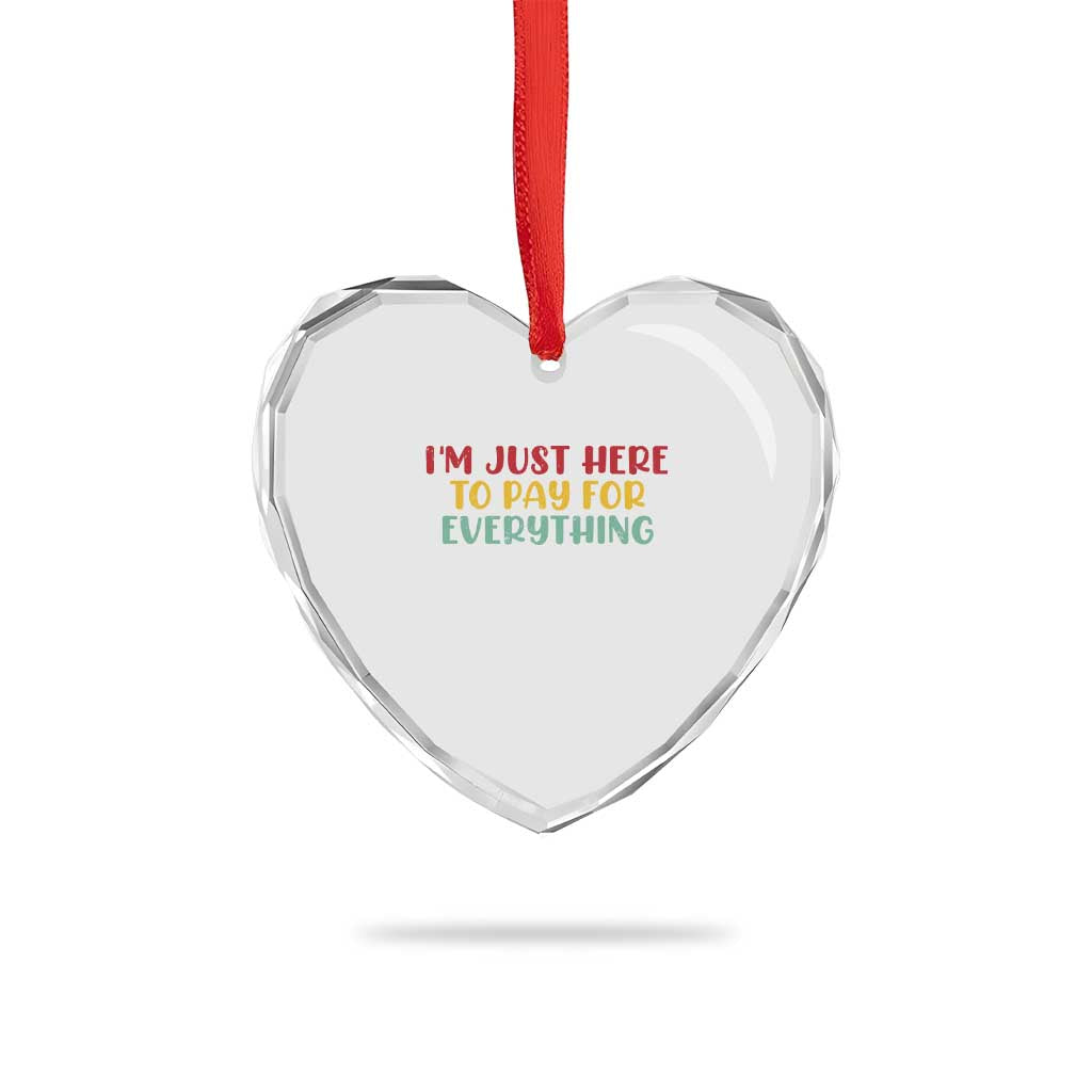 Im Just Here To Pay For Everything Heart Crystal Glass Ornament Funny Dad Husband - Wonder Print Shop