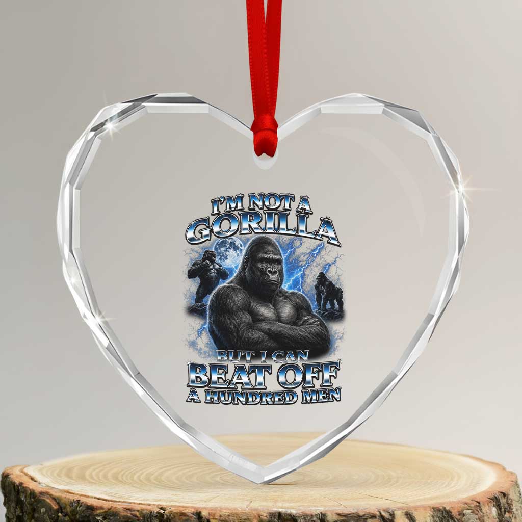 Im Not A Gorilla But I Can Beat Off A 100 Men Heart Crystal Glass Ornament Funny Quotes