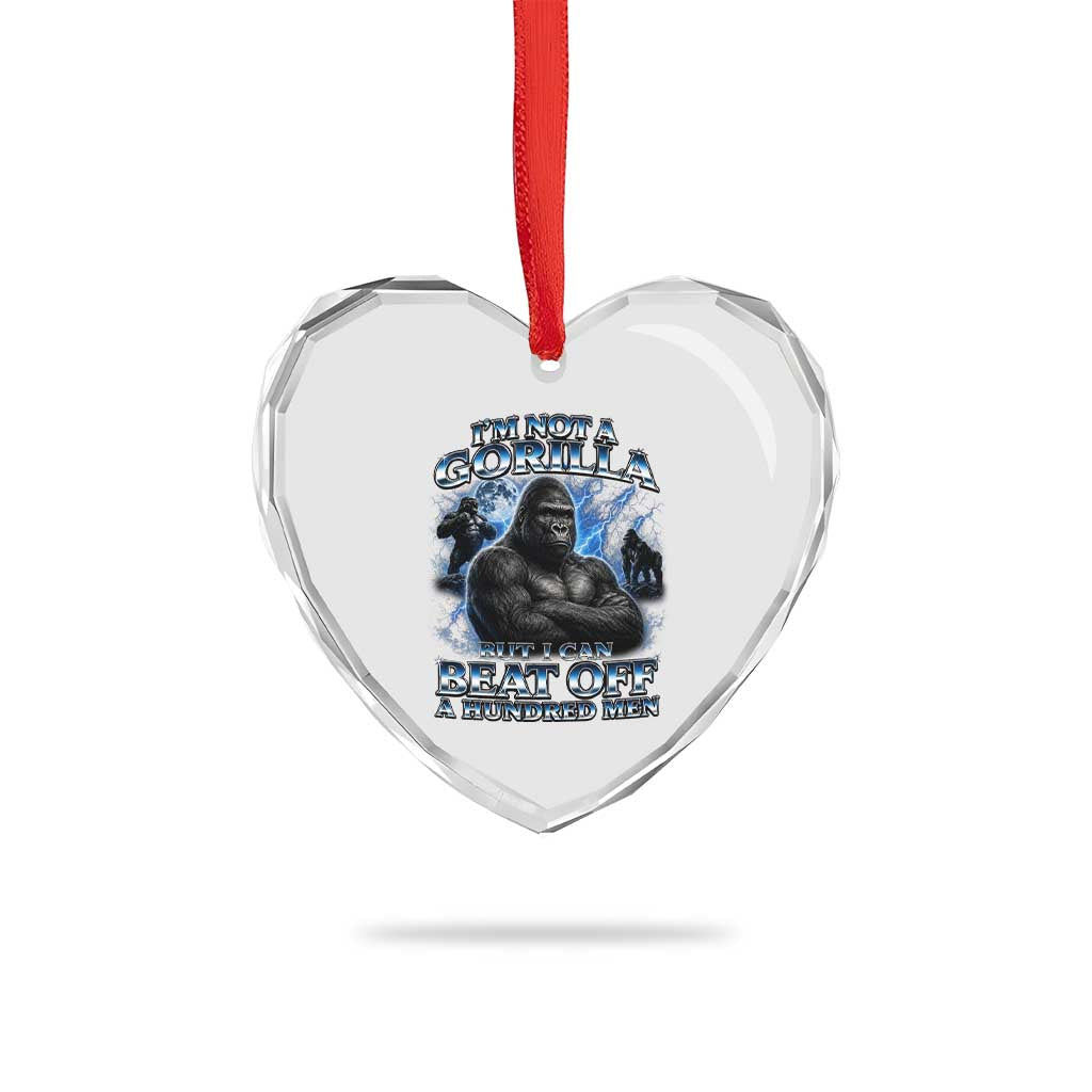 Im Not A Gorilla But I Can Beat Off A 100 Men Heart Crystal Glass Ornament Funny Quotes