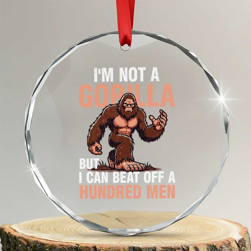 I'm Not A Gorilla But I Can't Beat Off A Hundred Men Crystal Glass Ornament Funny Bigfoot Meme - Wonder Print Shop
