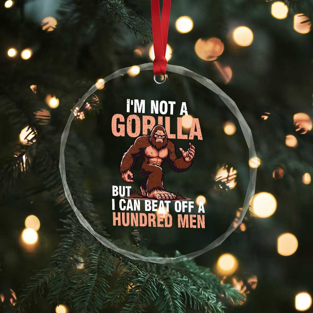 I'm Not A Gorilla But I Can't Beat Off A Hundred Men Crystal Glass Ornament Funny Bigfoot Meme - Wonder Print Shop