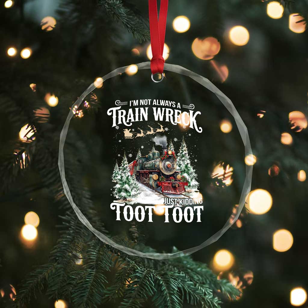 I'm Not Always A Train Wreck Just Kidding Toot Toot Christmas Crystal Glass Ornament North Pole Train - Wonder Print Shop