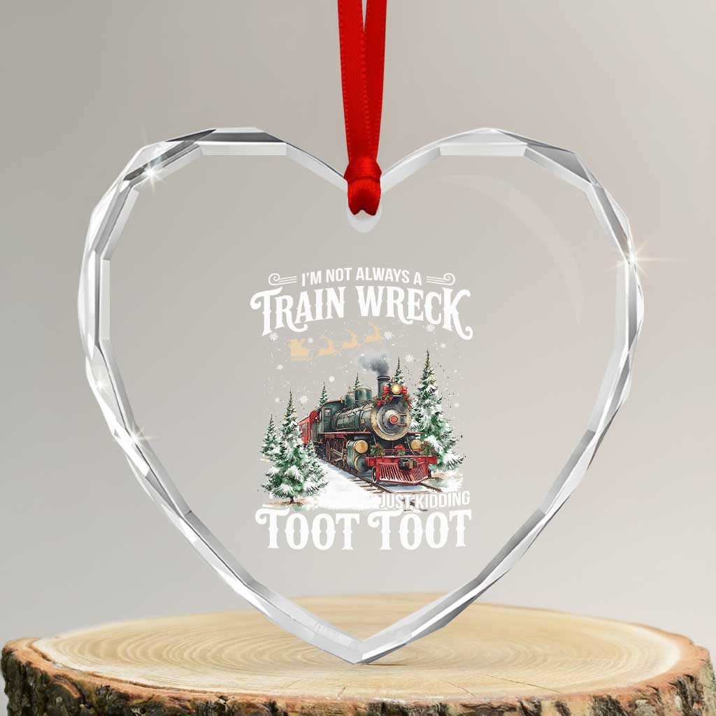 I'm Not Always A Train Wreck Just Kidding Toot Toot Christmas Heart Crystal Glass Ornament North Pole Train - Wonder Print Shop