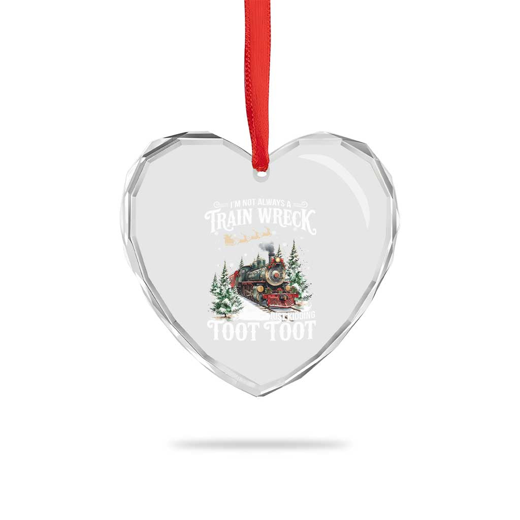 I'm Not Always A Train Wreck Just Kidding Toot Toot Christmas Heart Crystal Glass Ornament North Pole Train - Wonder Print Shop