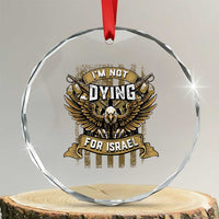 I’m Not Dying For Israel America First Military Statement Crystal Glass Ornament atriotic Eagle Veteran Anti Foreign War
