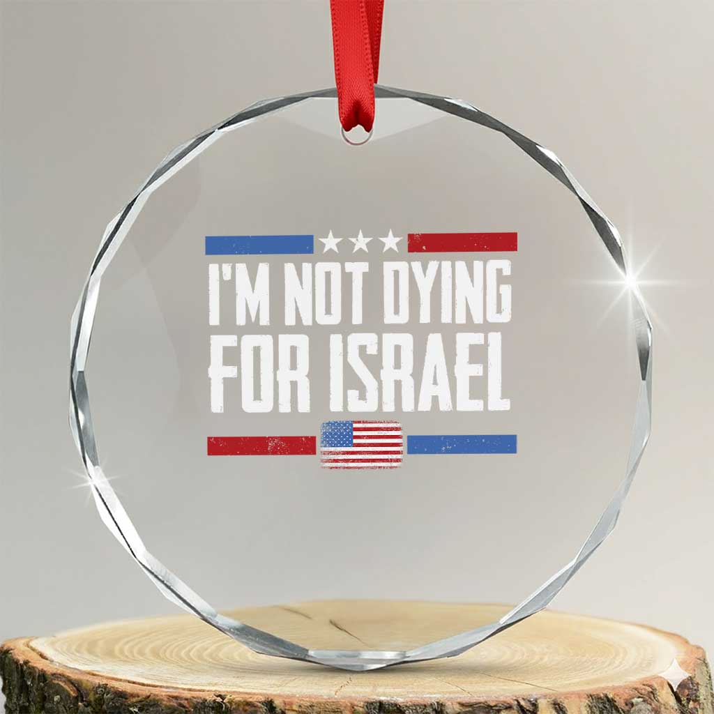 I’m Not Dying For Israel America First Political Statement Crystal Glass Ornament Red White Blue Patriotic Military Protest