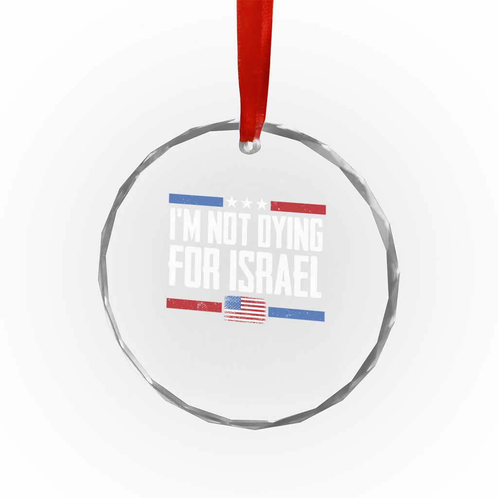 I’m Not Dying For Israel America First Political Statement Crystal Glass Ornament Red White Blue Patriotic Military Protest