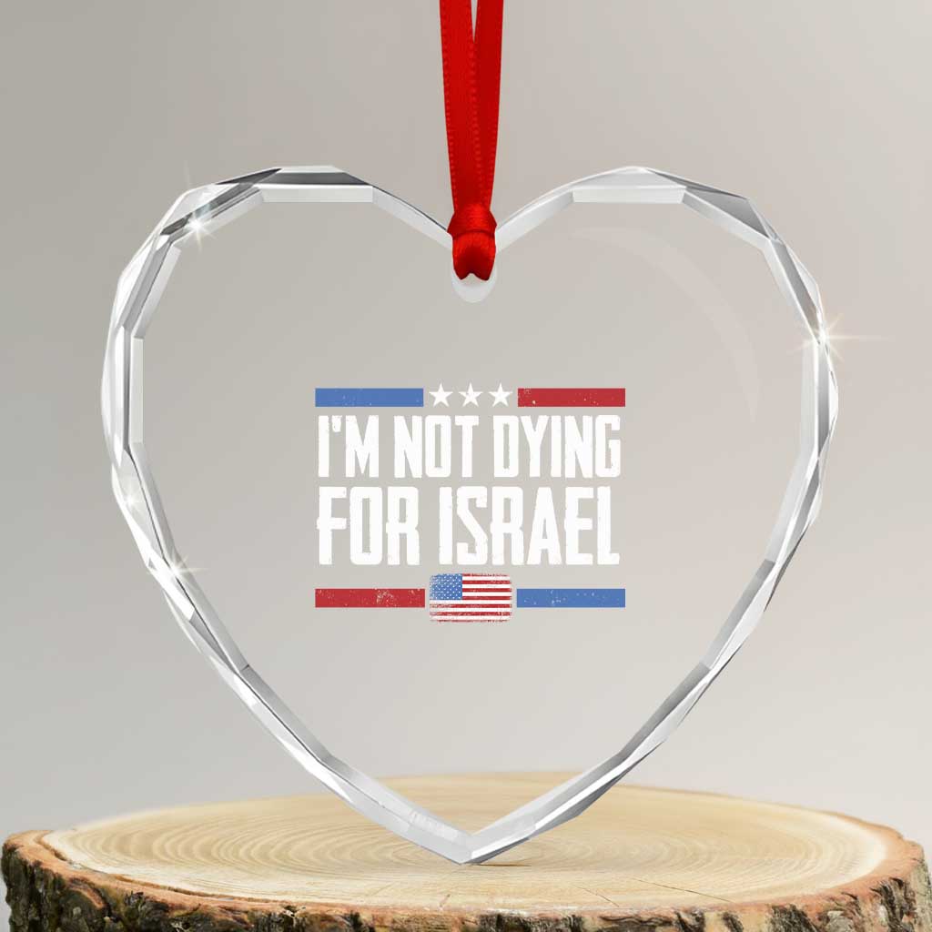 I’m Not Dying For Israel America First Political Statement Heart Crystal Glass Ornament Red White Blue Patriotic Military Protest