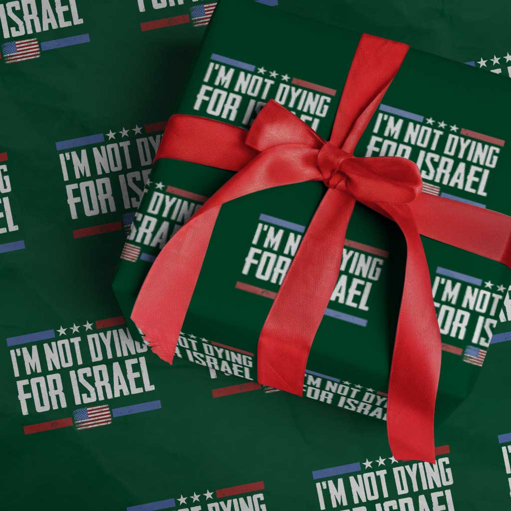 I’m Not Dying For Israel America First Political Statement Wrapping Paper Roll Red White Blue Patriotic Military Protest