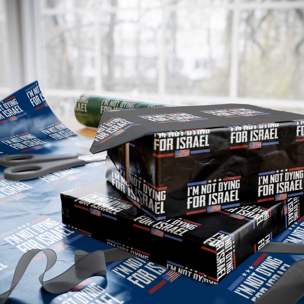 I’m Not Dying For Israel America First Political Statement Wrapping Paper Roll Red White Blue Patriotic Military Protest