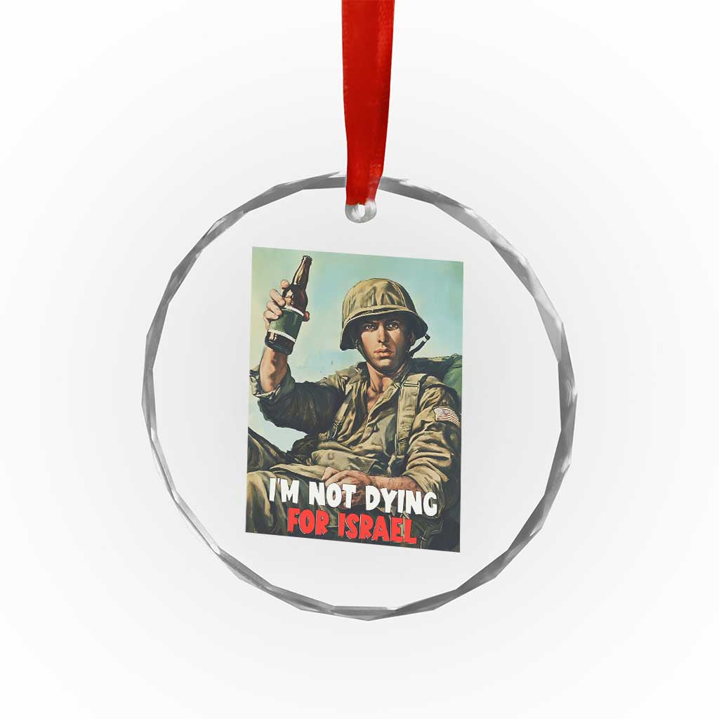 I’m Not Dying For Israel America First Veteran Crystal Glass Ornament Anti Foreign War Military Statement
