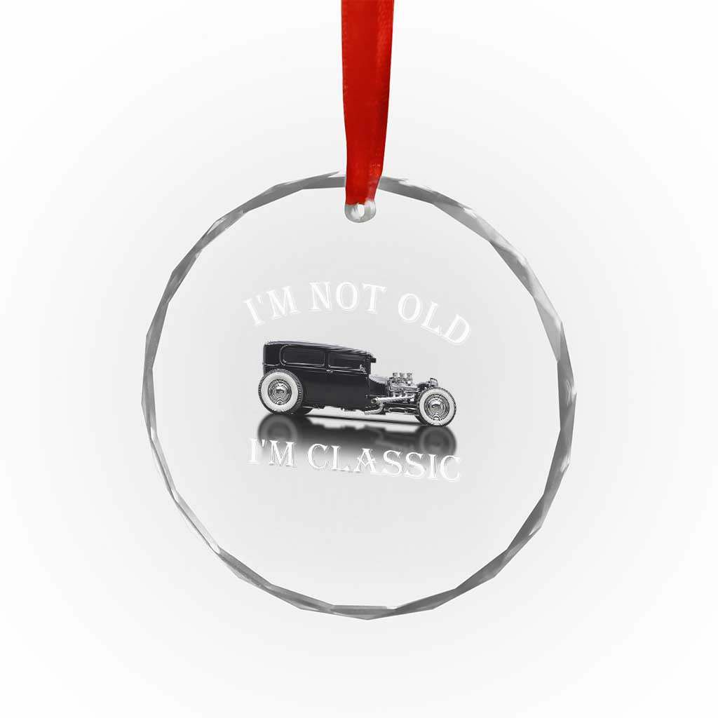 I'm Not Old I'm Classic Crystal Glass Ornament Traditional Hot Rod Sedan Tudor Fordor