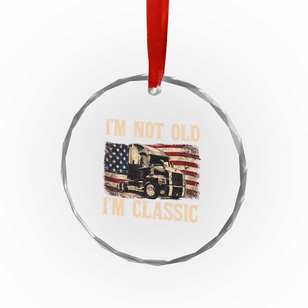I'm Not Old I'm Classic Crystal Glass Ornament Vintage Distressed Big Rig 18 Wheeler Driver