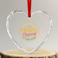 I'm Not Retired Travel Planning Is Hard Work Heart Crystal Glass Ornament Funny Retirement Vacation Retro