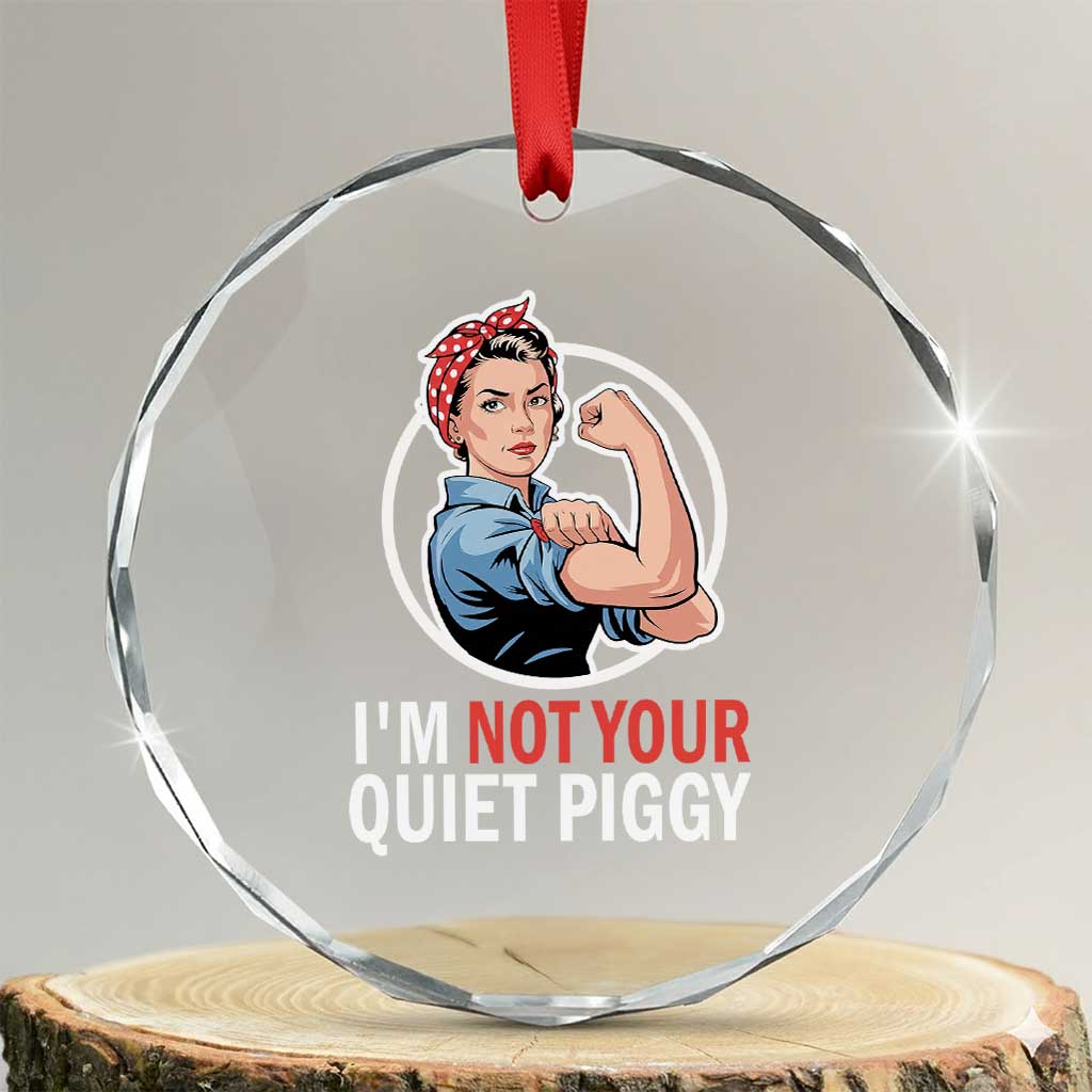I’m Not Your Quiet Piggy Crystal Glass Ornament Feminist Rosie the Riveter - Wonder Print Shop