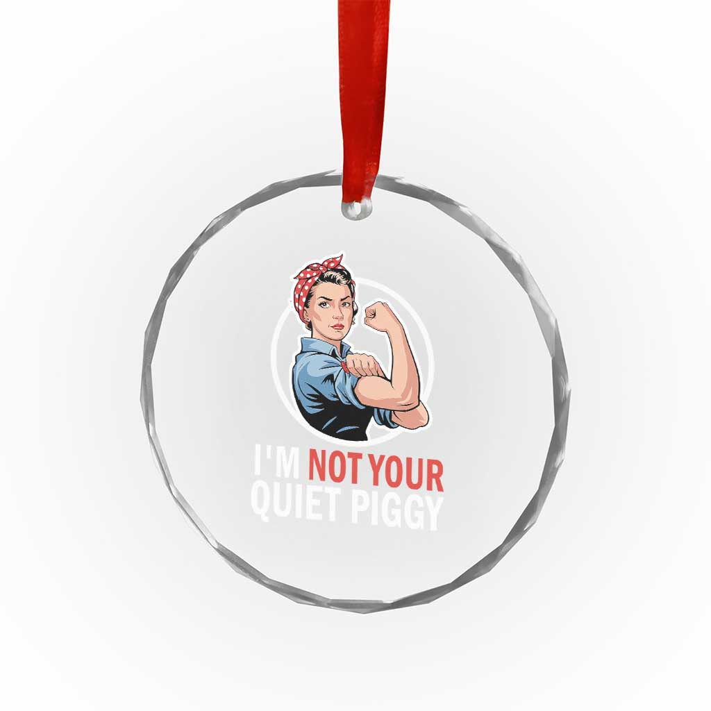 I’m Not Your Quiet Piggy Crystal Glass Ornament Feminist Rosie the Riveter - Wonder Print Shop