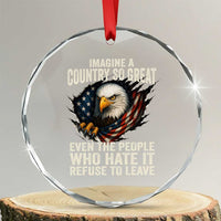 Imagine A Country So Great Even The People Who Hate It Refuse To Leave Crystal Glass Ornament Bald Eagle