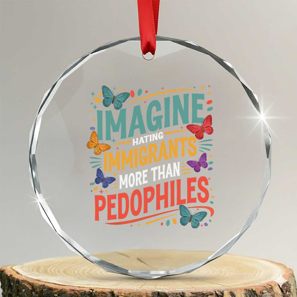 Imagine Hating Immigrants More Than Pedophiles Crystal Glass Ornament