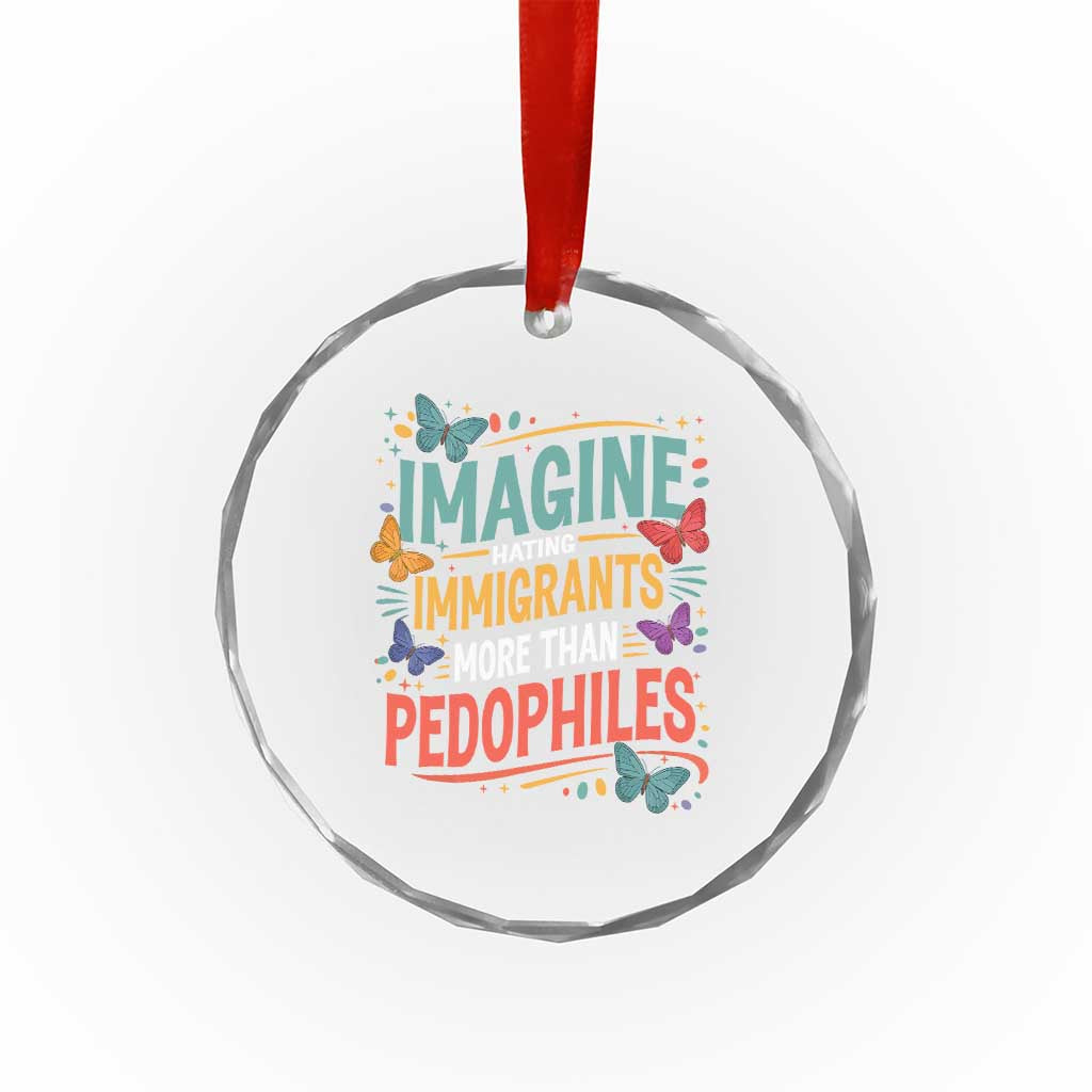 Imagine Hating Immigrants More Than Pedophiles Crystal Glass Ornament
