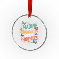 Imagine Hating Immigrants More Than Pedophiles Crystal Glass Ornament