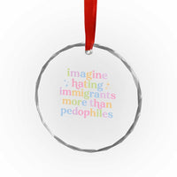Imagine Hating Immigrants More Than Pedophiles Crystal Glass Ornament Social Justice Human Rights Progressive Statement