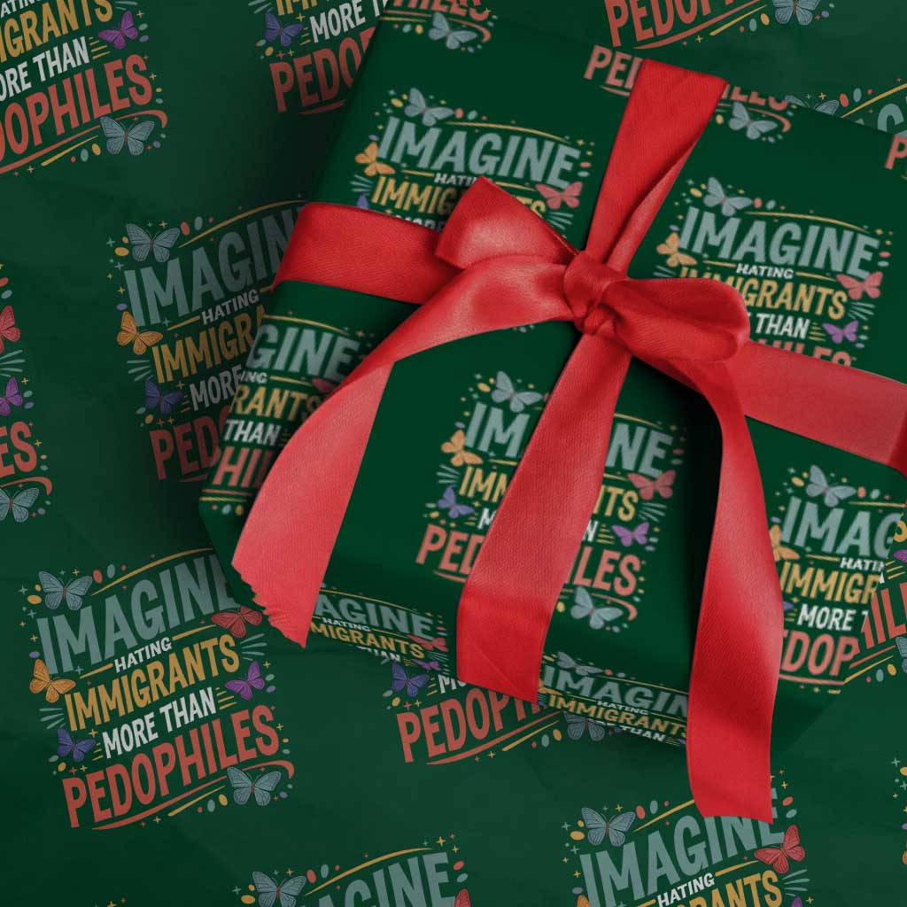 Imagine Hating Immigrants More Than Pedophiles Wrapping Paper Roll