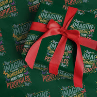 Imagine Hating Immigrants More Than Pedophiles Wrapping Paper Roll