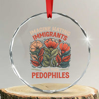 Imagine Hating Immirants More Than Pedophiles Crystal Glass Ornament Political Satire Retro Floral