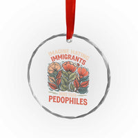 Imagine Hating Immirants More Than Pedophiles Crystal Glass Ornament Political Satire Retro Floral