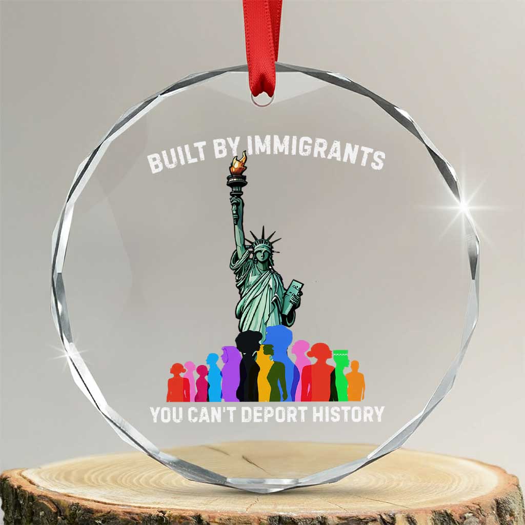 Immigrant Rights Crystal Glass Ornament Built by Immigrants You Can Not Deport History - Wonder Print Shop
