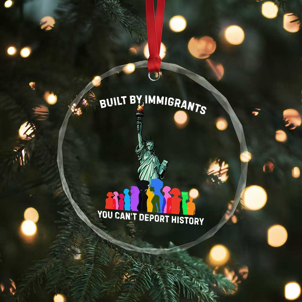 Immigrant Rights Crystal Glass Ornament Built by Immigrants You Can Not Deport History - Wonder Print Shop