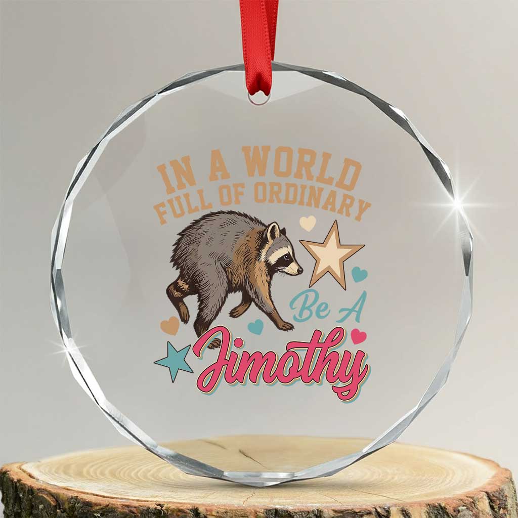 In A World Full Of Ordinary Be A Jimothy Inspirational Crystal Glass Ornament Cute Vintage Viral Seattle Raccoon Feral Legend Supporter