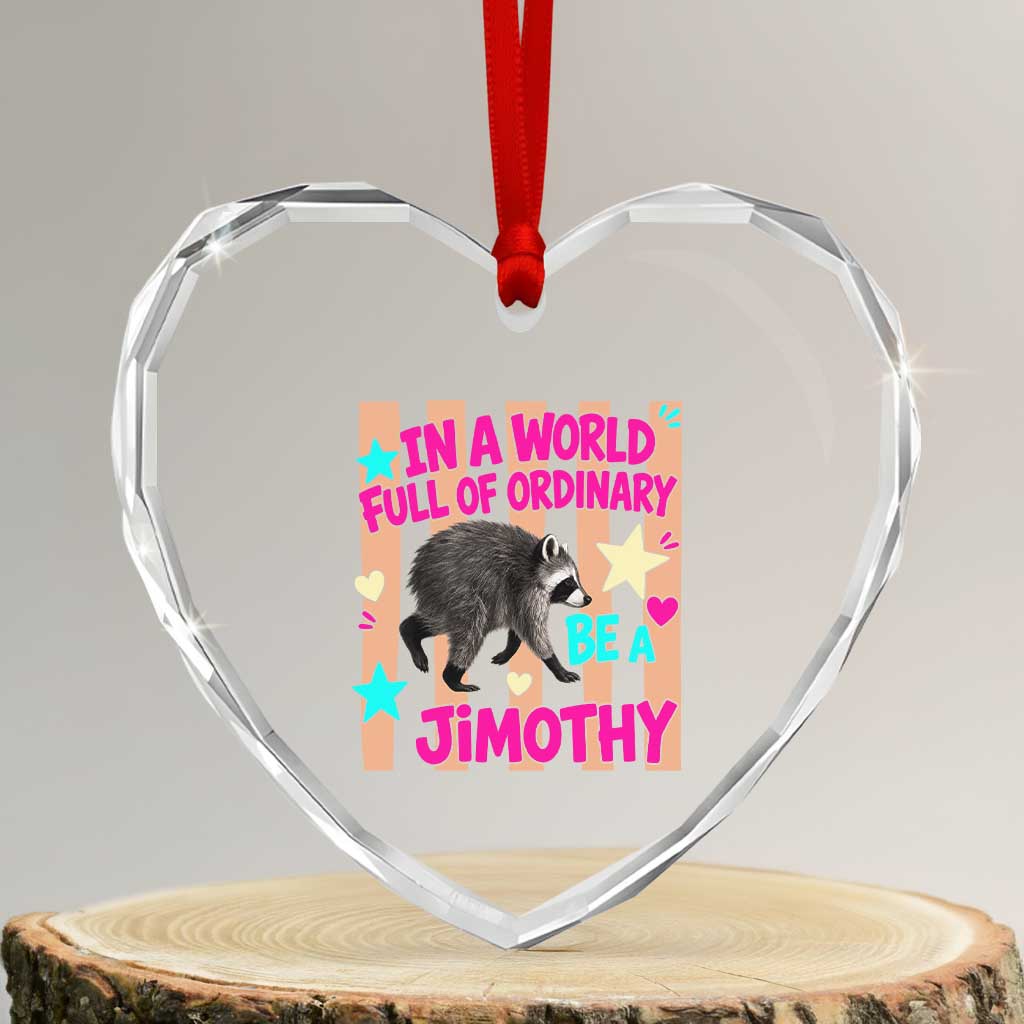 In A World Full Of Ordinary Be A Jimothy Preppy Style Heart Crystal Glass Ornament Cute Y2K Pop Seattle Raccoon Legend Graphic