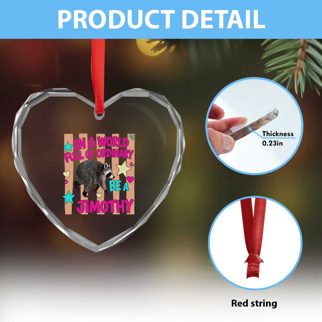 In A World Full Of Ordinary Be A Jimothy Preppy Style Heart Crystal Glass Ornament Cute Y2K Pop Seattle Raccoon Legend Graphic