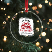 In May We Wear Red Stroke Awareness Crystal Glass Ornament Bleach Effect