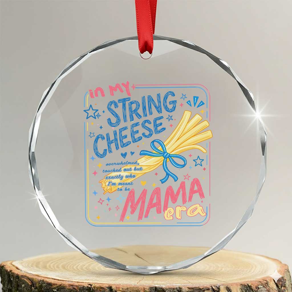 In My String Cheese Mama Era Crystal Glass Ornament Funny Mom Life Coquette Bow