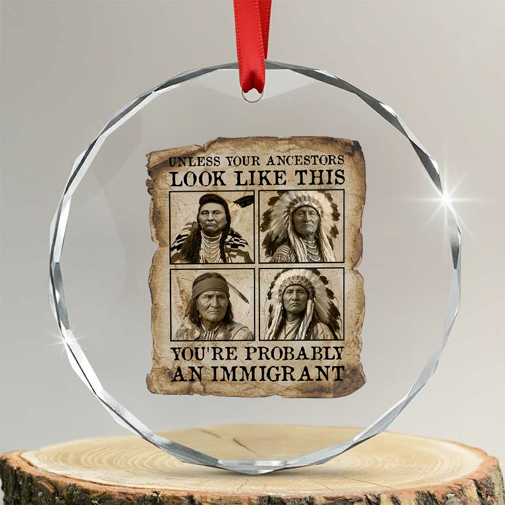 Indigenous Peoples Day Crystal Glass Ornament Unless Your Ancestors Look Like This Youre Immigrant
