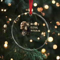 Indigenous Peoples Day Gift Crystal Glass Ornament No One Is Illegal On Stolen Land