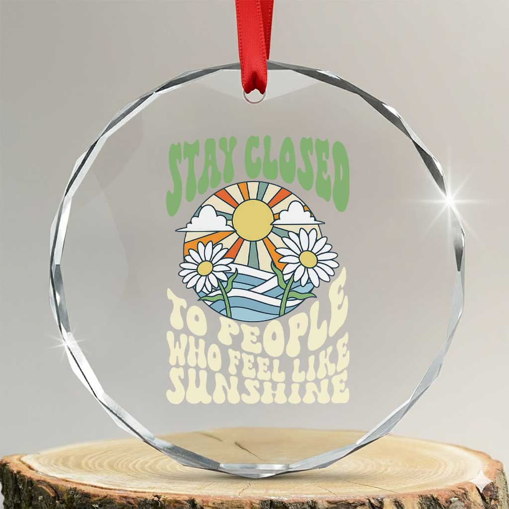 Inspirational Quote Crystal Glass Ornament Stay Closed To People Who Feel Like Sunshine Retro Groovy TS02