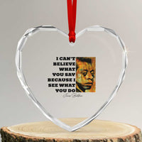 Inspiring James Baldwin Civil Rights Quote Portrait Heart Crystal Glass Ornament I Cant Believe What You Say Because I See What You Do