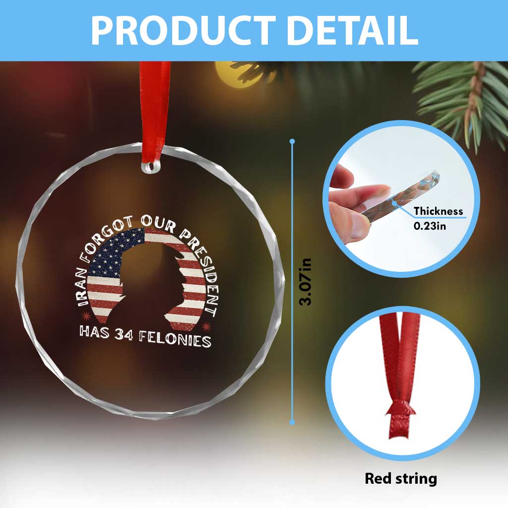 Iran Forgot Our President Has 34 Felonies Crystal Glass Ornament Funny Political Satire Patriotic