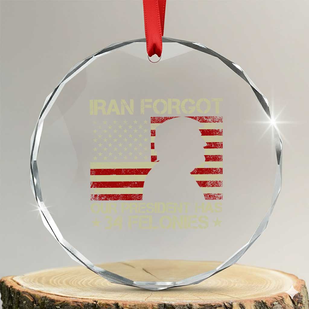 Iran Forgot Our President Has 34 Felonies Crystal Glass Ornament Funny Political Satire Patriotic Flag