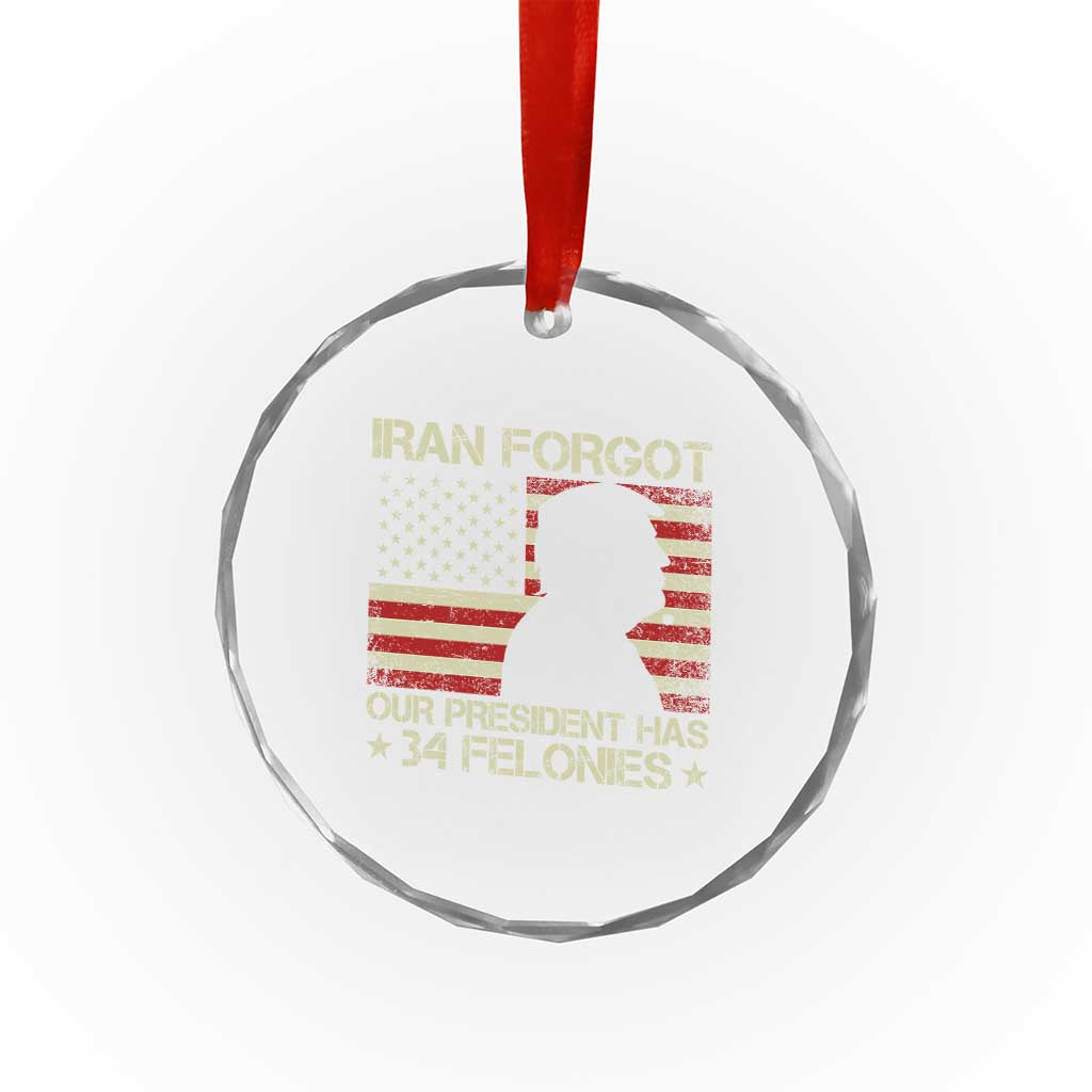 Iran Forgot Our President Has 34 Felonies Crystal Glass Ornament Funny Political Satire Patriotic Flag
